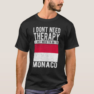I don´t need Therapy I just need to go to Monaco Tシャツ