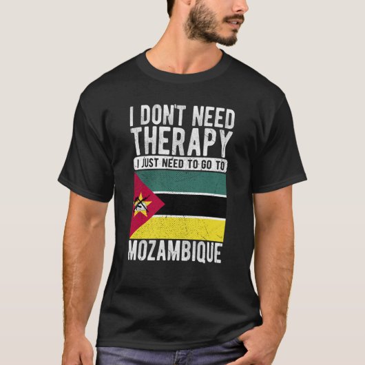 I don´t need Therapy I just need to go to Mozambiq Tシャツ (正面)