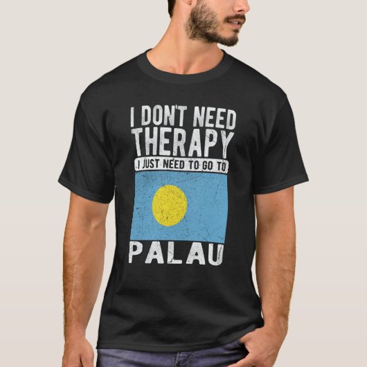 I don´t need Therapy I just need to go to Palau Tシャツ (正面)