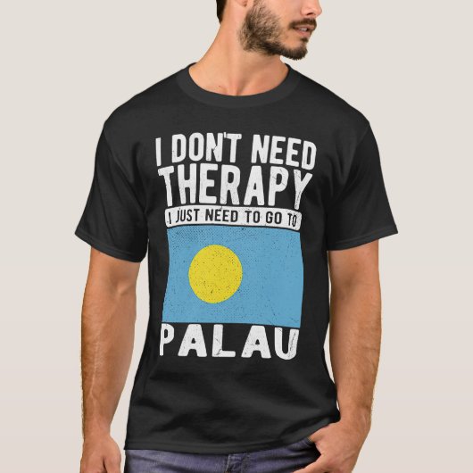 I don´t need Therapy I just need to go to Palau Tシャツ (正面)