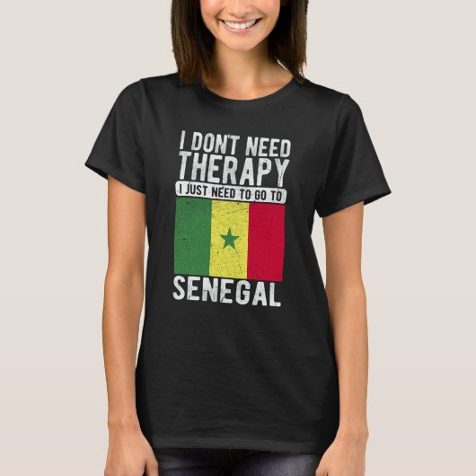 I don´t need Therapy I just need to go to Senegal Tシャツ (正面)