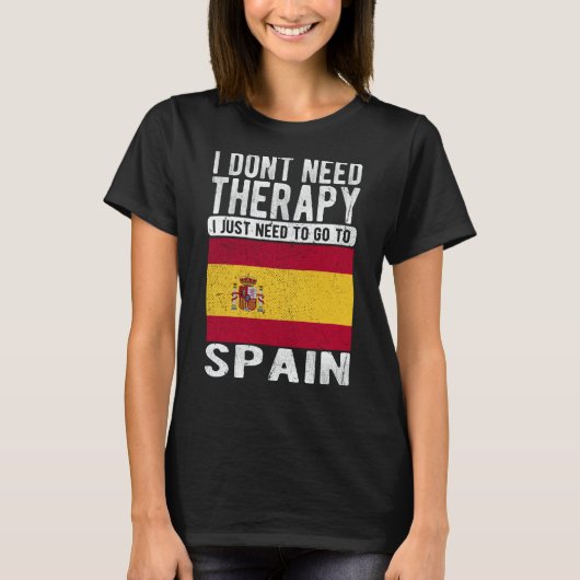 I don´t need Therapy I just need to go to Spain Tシャツ (正面)