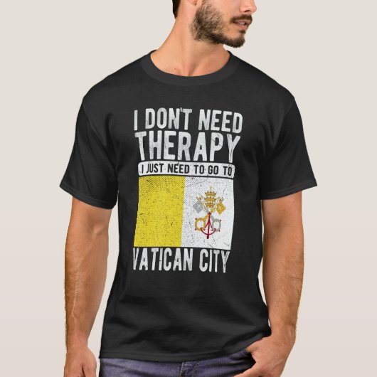 I don´t need Therapy I just need to go to Vatican  Tシャツ (正面)