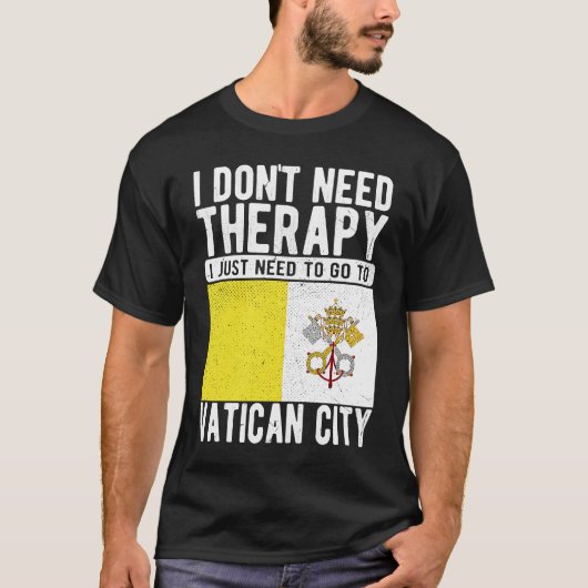 I don´t need Therapy I just need to go to Vatican  Tシャツ (正面)