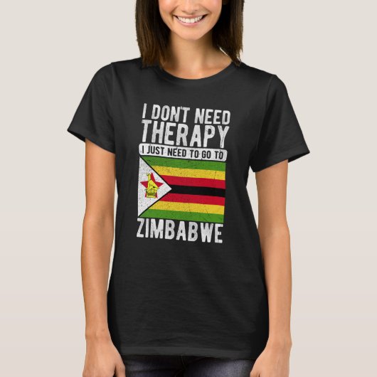 I don´t need Therapy I just need to go to Zimbabwe Tシャツ (正面)