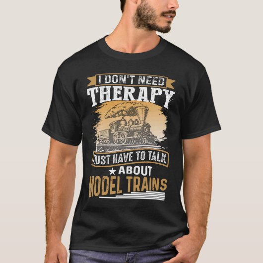 I Don´t Need Therapy Model Trains Humorous Railway Tシャツ (正面)