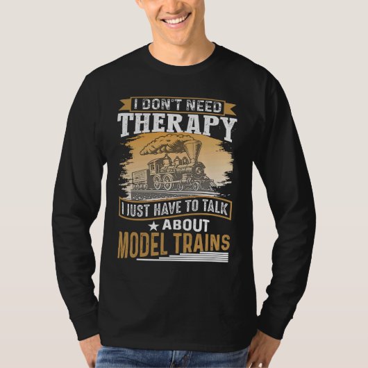 I Don´t Need Therapy Model Trains Humorous Railway Tシャツ (正面)