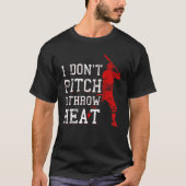I Don t Pitch I Throw Heat  Baseball Player Tシャツ (正面)