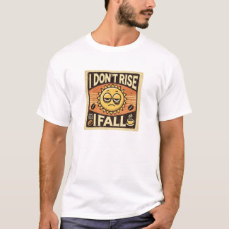 “I Don’t Rise, I Fall” | Funny | Best Gift Tシャツ