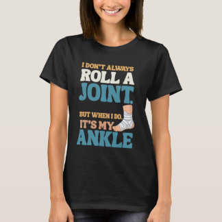 I Don’t Roll Joints—Only Ankles Shirt Tシャツ