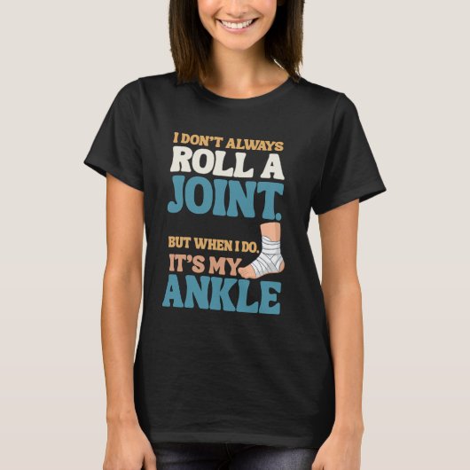 I Don’t Roll Joints—Only Ankles Shirt Tシャツ (正面)