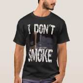 I Don´t Smoke Humorous No Smoking Sayings Tシャツ (正面)