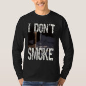 I Don´t Smoke Humorous No Smoking Sayings Tシャツ (正面)