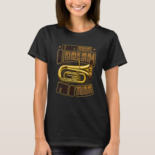 I Don´t Snore I Dream I´m A Tuba Tシャツ (正面)