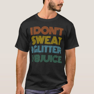 I Don´t Sweat I Glitter V8 Juice Funny Car Tシャツ