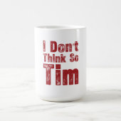 I Don’t Think So Tim Funny Sarcastic Quote コーヒーマグカップ (中央)
