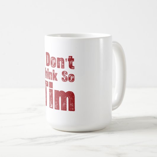 I Don’t Think So Tim Funny Sarcastic Quote コーヒーマグカップ (正面右)