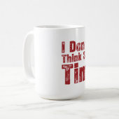 I Don’t Think So Tim Funny Sarcastic Quote コーヒーマグカップ (正面左)