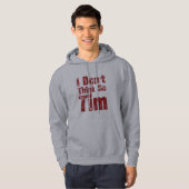 I Don’t Think So Tim Funny Sarcastic Quote パーカ (正面フル)