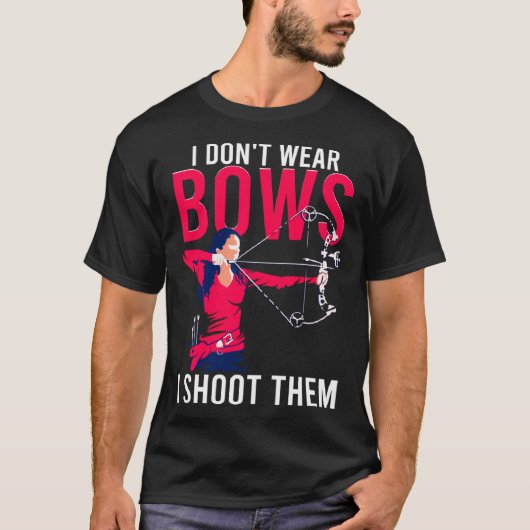 I Don t Wear Bows I Shoot Them  Archery Archer Gir Tシャツ (正面)