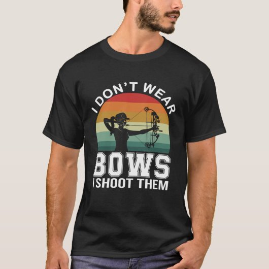 I Don t Wear Bows I Shoot Them  Archery Mom Archer Tシャツ (正面)