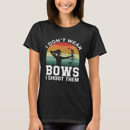 I Don t Wear Bows I Shoot Them  Archery Mom Archer Tシャツ (正面)
