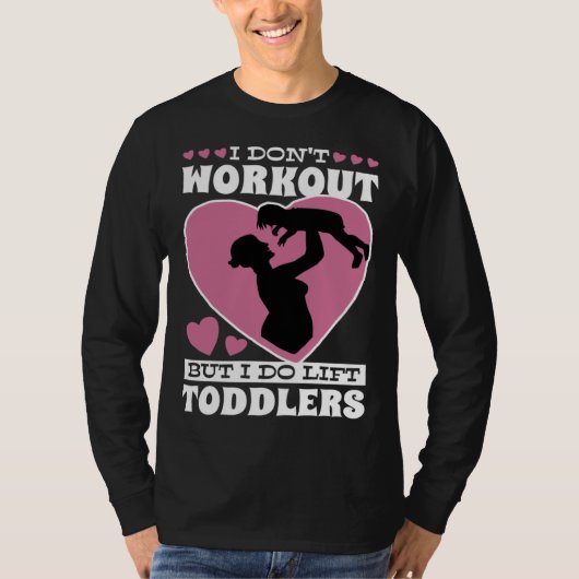 I Don Workout But I Do Lift Toddlers Parenthood Tシャツ (正面)