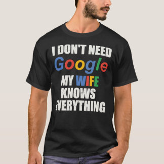 I Don&x27；必要なしGoogle妻は全てを知っている Tシャツ