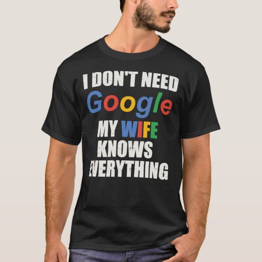 I Don&x27；必要なしGoogle妻は全てを知っている Tシャツ (正面)