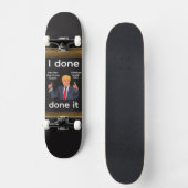 I Done Done It Skateboard スケートボード (正面)