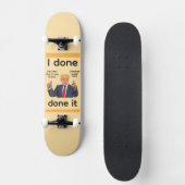 I Done Done It Skateboard スケートボード (正面)