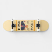 I Done Done It Skateboard スケートボード (横)
