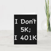 I Don't 5k; I 401k Funny Retiree  カード (正面)