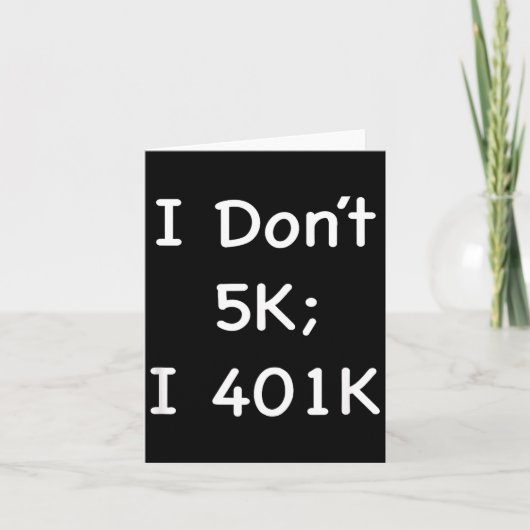 I Don't 5k; I 401k Funny Retiree  カード (正面)