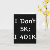I Don't 5k; I 401k Funny Retiree  カード (黄色い花)