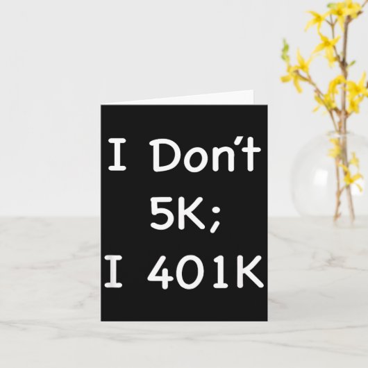 I Don't 5k; I 401k Funny Retiree  カード (黄色い花)