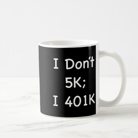 I Don't 5k; I 401k Funny Retiree コーヒーマグカップ (右)