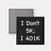 I Don't 5k; I 401k Funny Retiree  マグネット (正面/裏面)