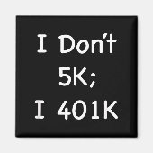 I Don't 5k; I 401k Funny Retiree  マグネット (正面)