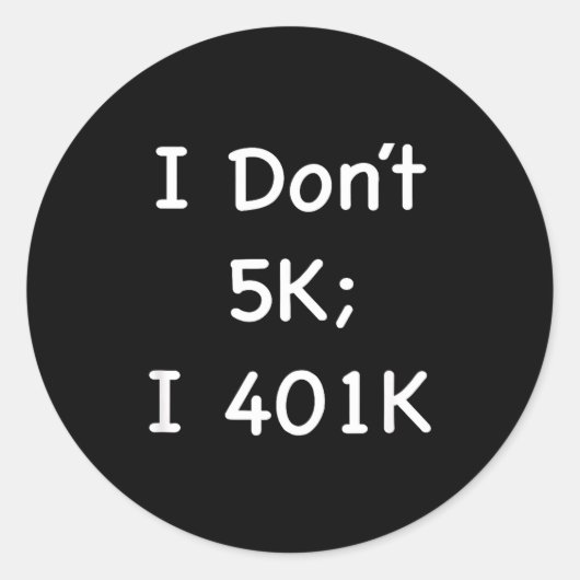 I Don't 5k; I 401k Funny Retiree  ラウンドシール (正面)