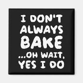I Don't Always Bake Funny Baker Baking  マグネット (正面)