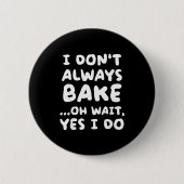 I Don't Always Bake Funny Baker Baking  缶バッジ (正面)