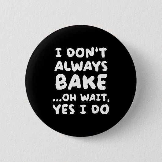 I Don't Always Bake Funny Baker Baking  缶バッジ (正面)
