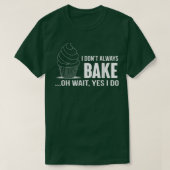 I Dont Always Bake Funny BakingCupcake Cooking Tee Tシャツ (デザイン正面)