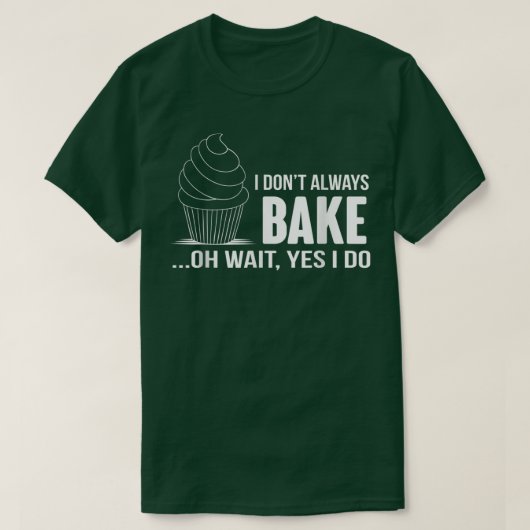 I Dont Always Bake Funny BakingCupcake Cooking Tee Tシャツ (デザイン正面)