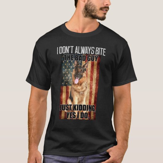 I Dont Always Bite The Bad Guy German Shepherd Tシャツ (正面)
