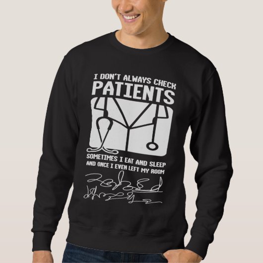 I Don't Always Check Patients For Doctors Physicia スウェットシャツ (正面)