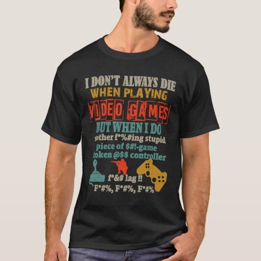I Don't Always Die When Playing Video Gamer Consol Tシャツ (正面)