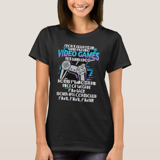 I Don't Always Die When Playing Video Games But Wh Tシャツ (正面)