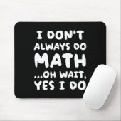 I Don't Always Do Math Funny Math Teacher Back To マウスパッド (マウス)